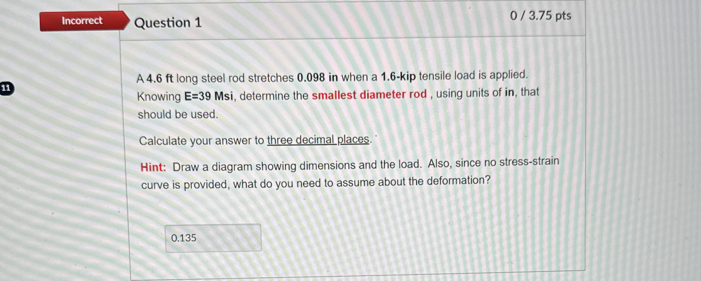 Solved A 4.6 ﻿ft long steel rod stretches 0.098 ﻿in when a | Chegg.com