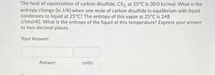 Solved The heat of vaporization of carbon disulfide, CS2 at | Chegg.com