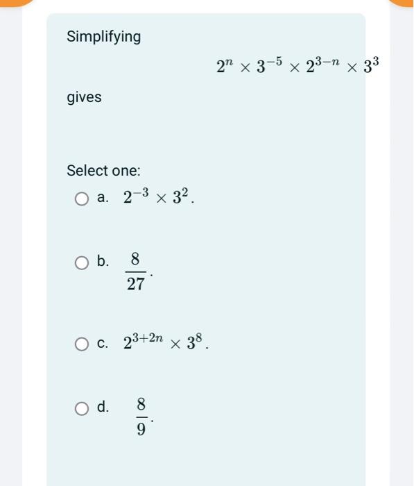 Solved Simplifying gives Select one: a. 2-³ × 3². O b. 8 27 | Chegg.com