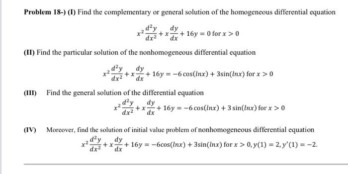 Problem 18-) (I) Find the complementary or general solution of the homogeneous differential equation
\[
x^{2} \frac{d^{2} y}{