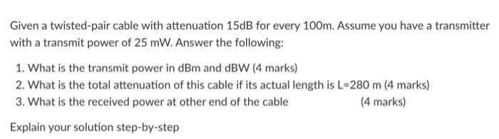 Solved Given a twisted-pair cable with attenuation 15 dB for | Chegg.com