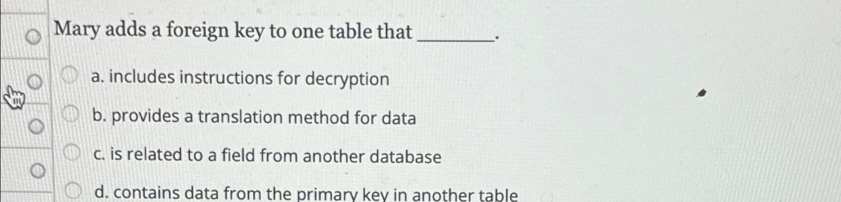 Solved Mary adds a foreign key to one table thata. ﻿includes | Chegg.com