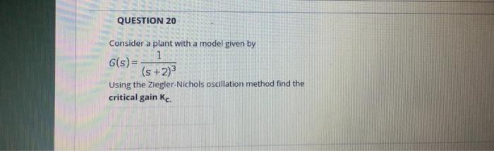 Solved QUESTION 20 Consider a plant with a model given by 1 | Chegg.com