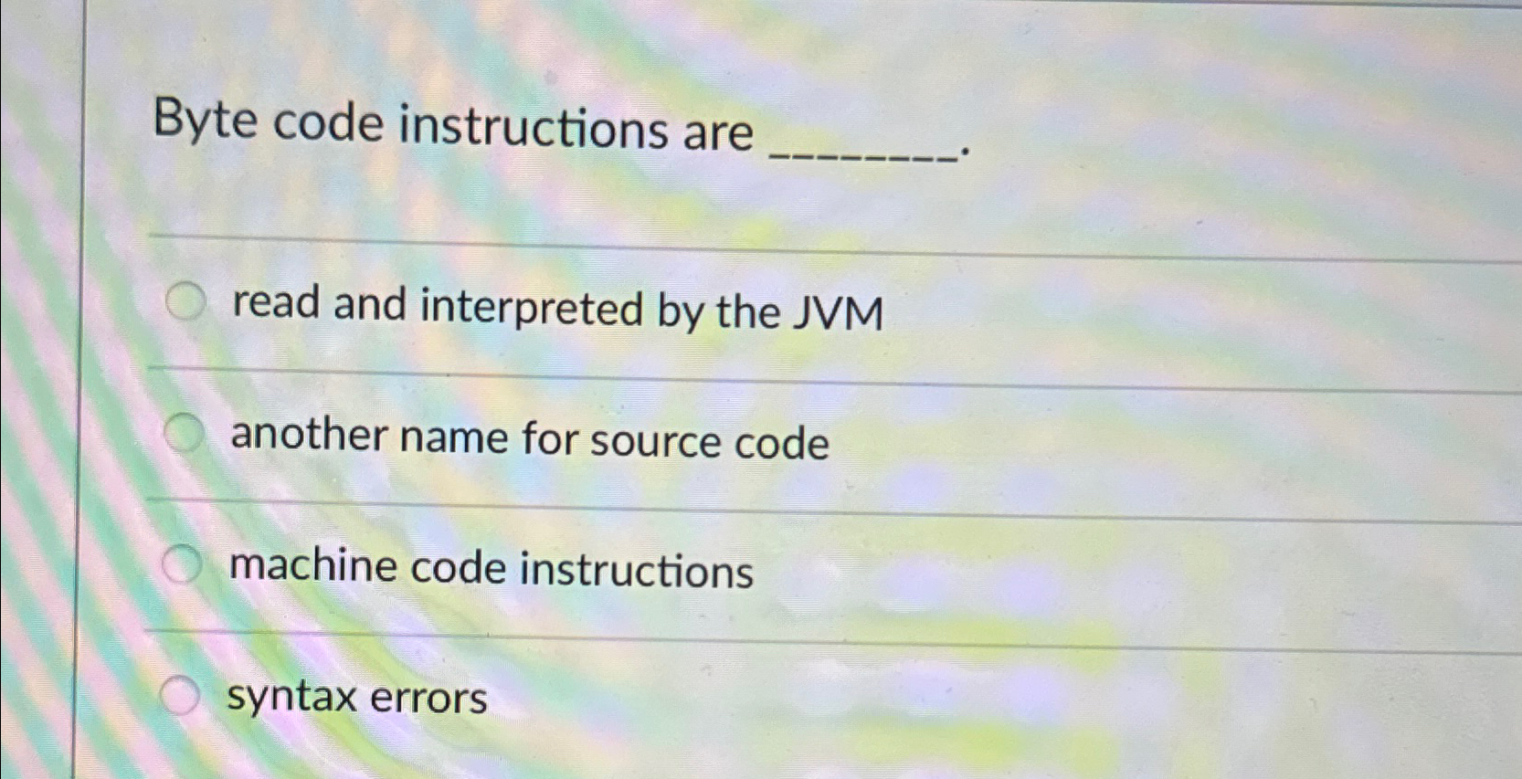 Solved Byte code instructions areread and interpreted by the | Chegg.com