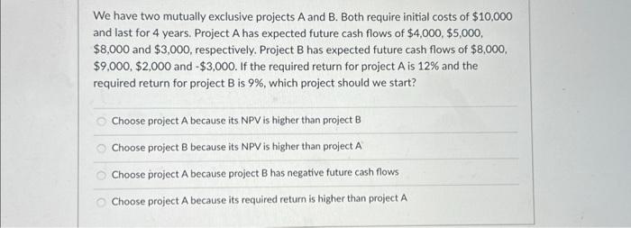 Solved We have two mutually exclusive projects A and B. Both | Chegg.com