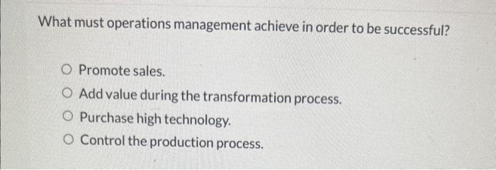 Solved What must operations management achieve in order to | Chegg.com