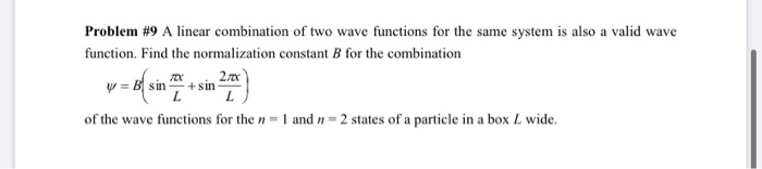 Solved Problem #9 A Linear Combination Of Two Wave Functions | Chegg.com