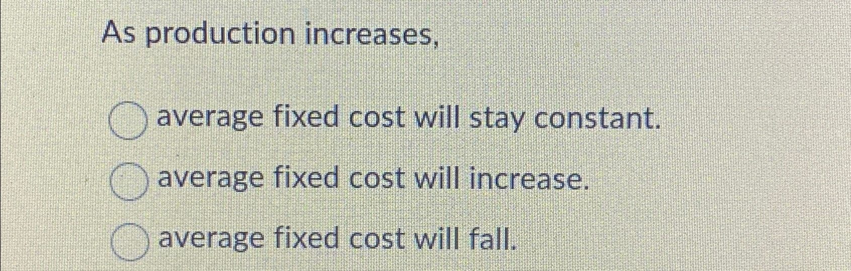 Solved As production increases,average fixed cost will stay | Chegg.com