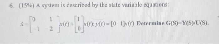 Solved 6. (15%) A system is described by the state variable | Chegg.com