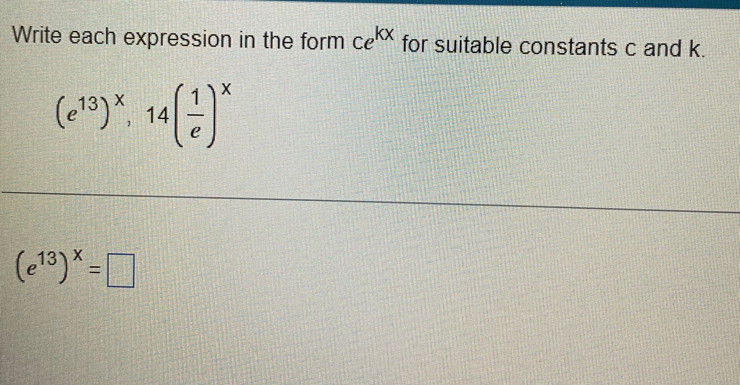 Solved Write each expression in the form cekx ﻿for suitable | Chegg.com