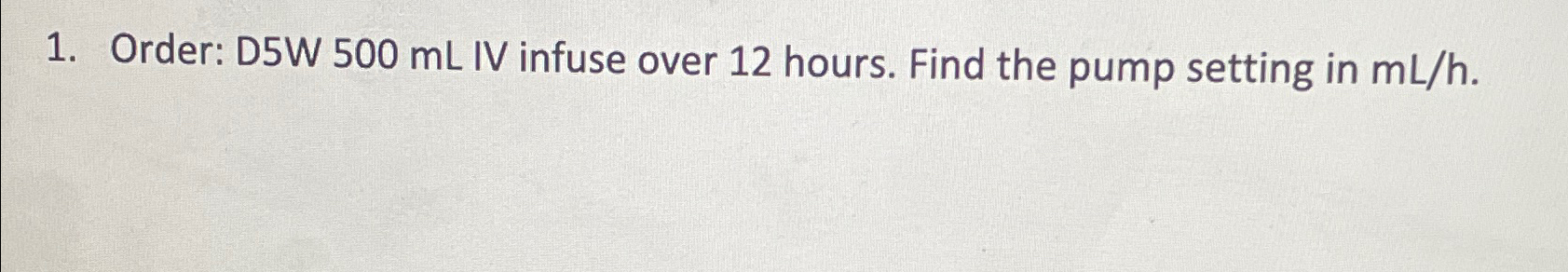 Solved Order: D5W 500mL ﻿IV infuse over 12 ﻿hours. Find the | Chegg.com