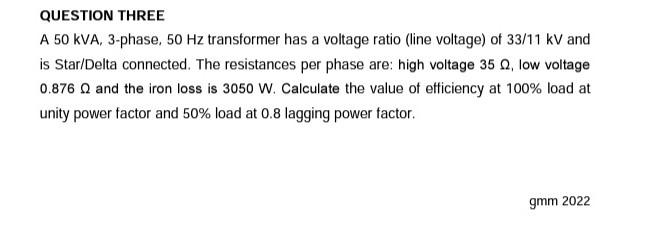 Solved QUESTION THREE A 50 kVA, 3-phase, 50 Hz transformer | Chegg.com