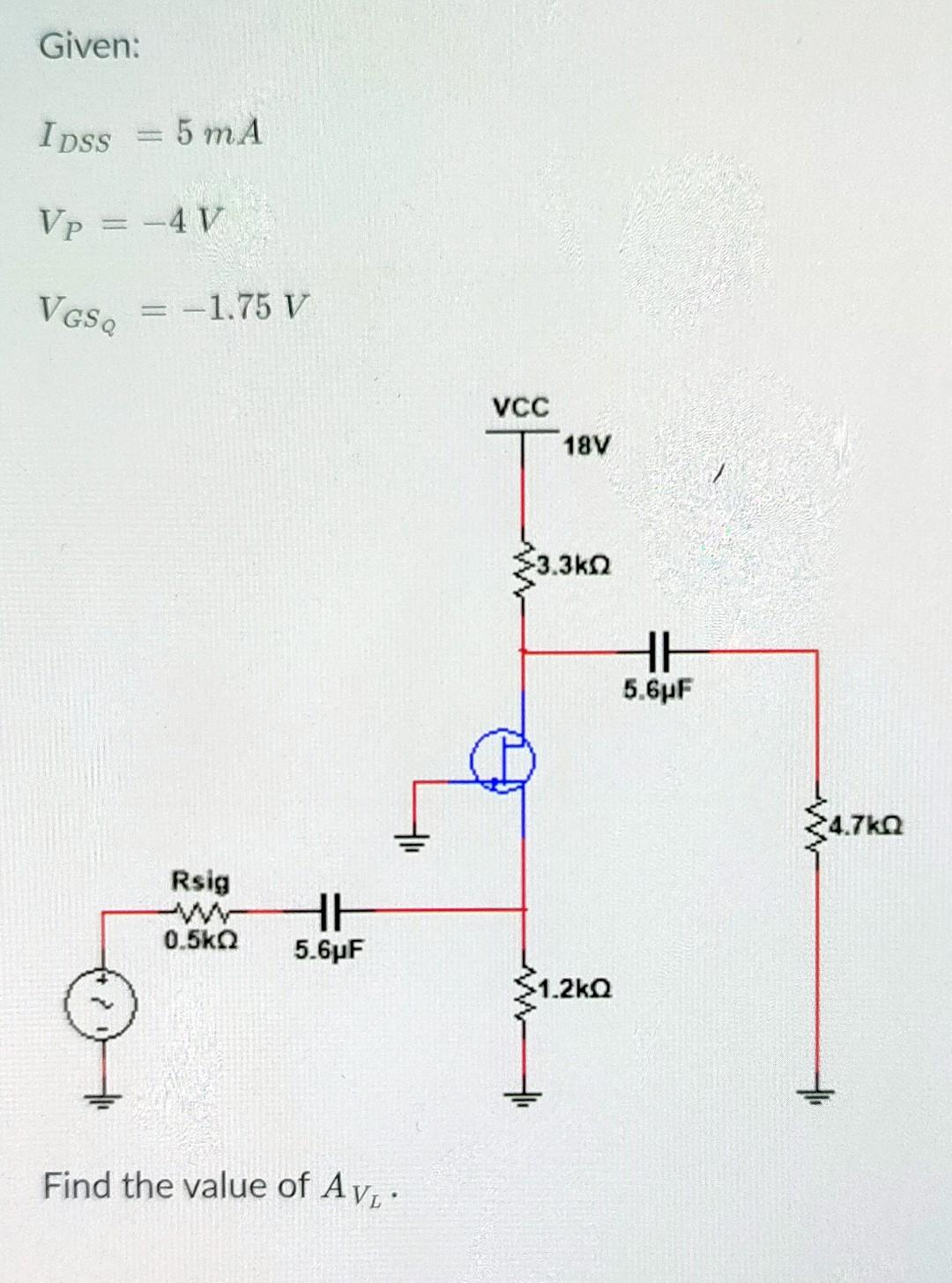 Solved Given: Idss = 5 MA Vp = -4V VGSQ = -1.75 V VCC 18V | Chegg.com