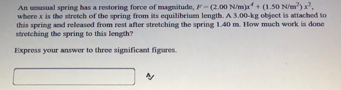 Solved An unusual spring has a restoring force of magnitude, | Chegg.com