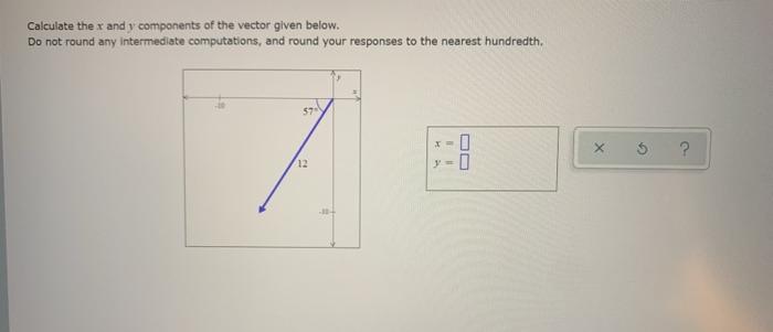 Solved Calculate the x and y components of the vector given | Chegg.com