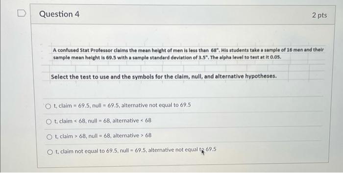 Solved D Question 4 2 pts A confused Stat Professor claims | Chegg.com