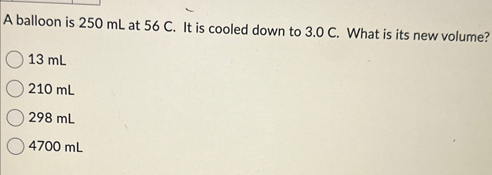 Solved A balloon is 250mL ﻿at 56C. ﻿It is cooled down to | Chegg.com