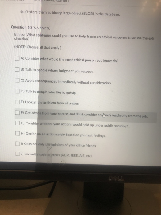 U UTIS. Attempt 1 dont store them as binary large object (BLOB) in the database. Question 10 (6.6 points) Ethics: What strat