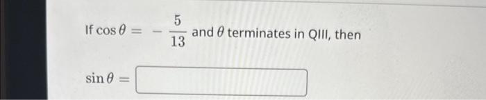 Solved If cosθ=−135 and θ terminates in QIII, then sinθ= | Chegg.com