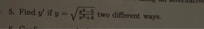 5. Find \( y^{\prime} \) if \( y=\sqrt{\frac{x^{2}-5}{x^{2}+4}} \) two different ways.