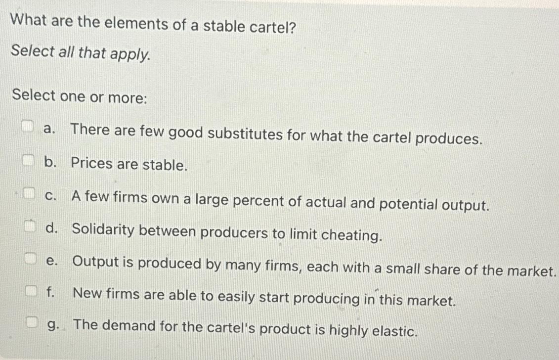 Solved What are the elements of a stable cartel?Select all