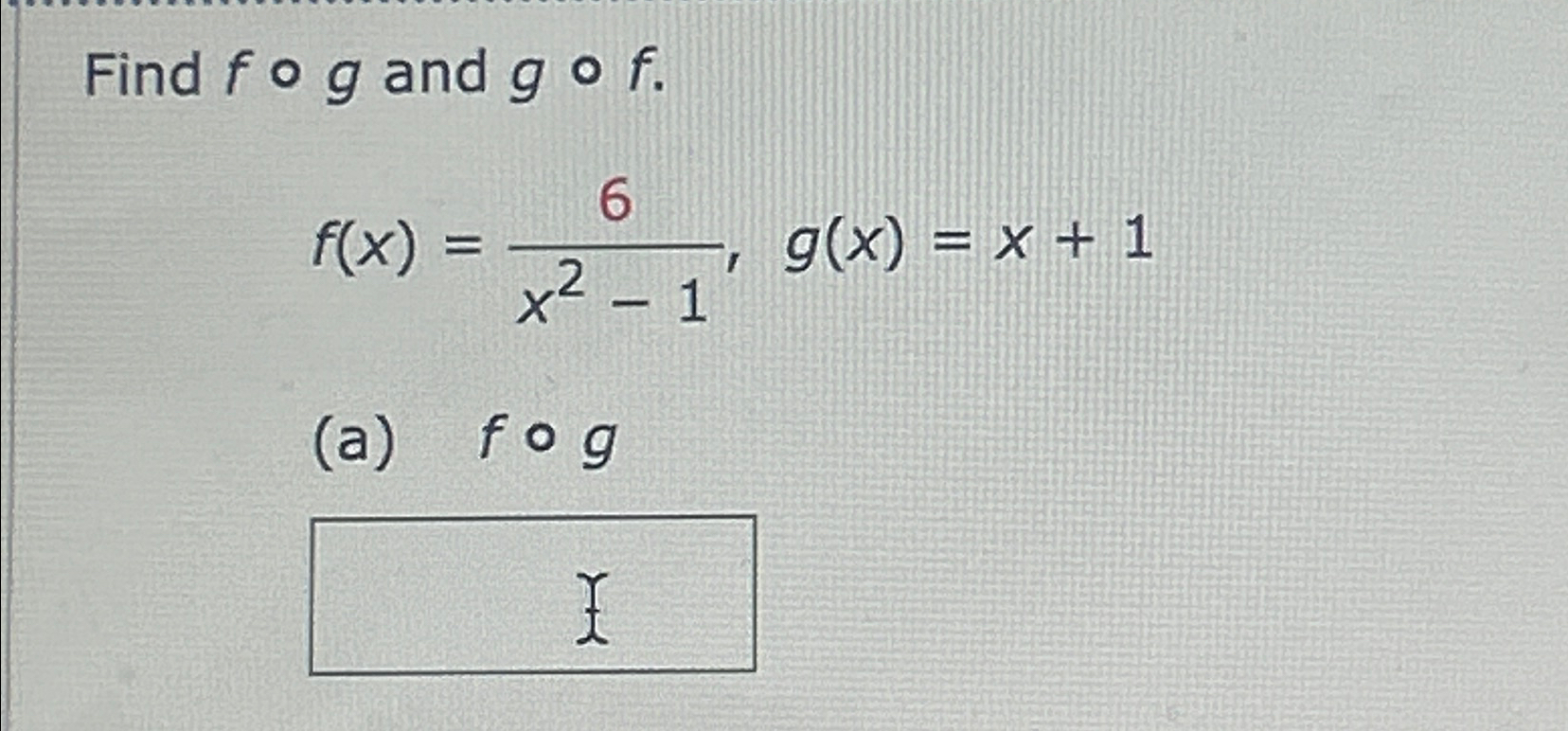 Solved Find F G ﻿and G F F X 6x2 1 G X X 1 A F G