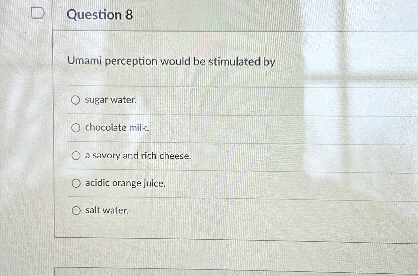 Solved Question 8Umami perception would be stimulated | Chegg.com