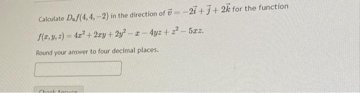 Calculate Duf(4,4,−2) in the direction of v=−2i+j+2k | Chegg.com