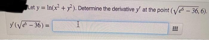 Let \( y=\ln \left(x^{2}+y^{2}\right) \). Determine the derivative \( y^{\prime} \) at the point \( \left(\sqrt{e^{6}-36}, 6\