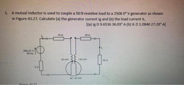 Solved 1. A Mutual Inductor Is Used To Couple A 50 Resistive 