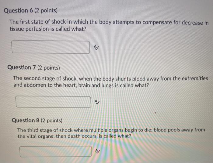 Question 6 (2 points) The first state of shock in which the body attempts to compensate for decrease in tissue perfusion is c