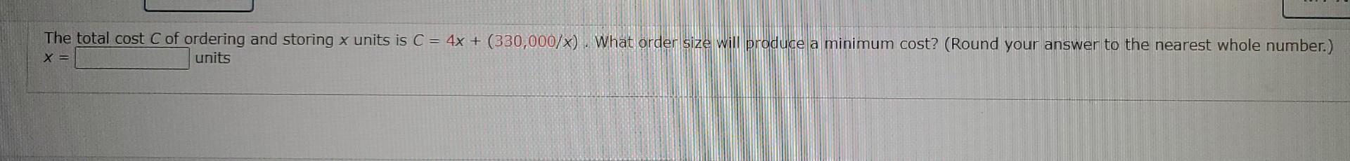 Solved The Total Cost C Of Ordering And Storing X Units Is | Chegg.com