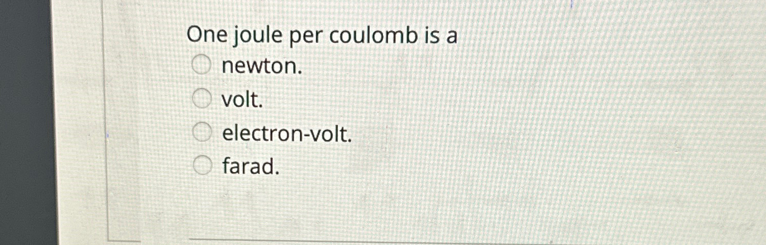 Solved One joule per coulomb is a | Chegg.com