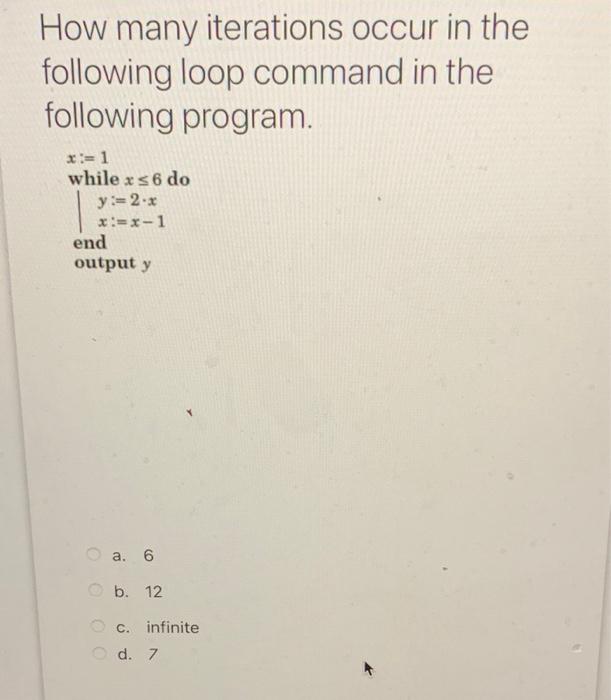 How many iterations occur in the following loop command in the following program.
a. 6
b. 12