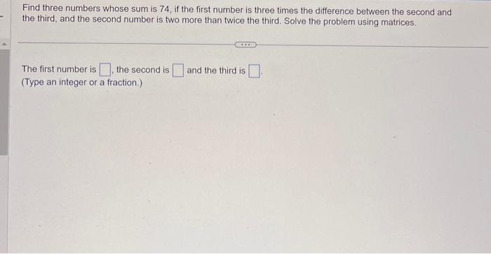 Solved Find three numbers whose sum is 74 , if the first | Chegg.com