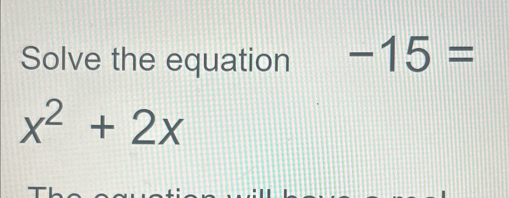Solved Solve the equation -15=x2+2x | Chegg.com