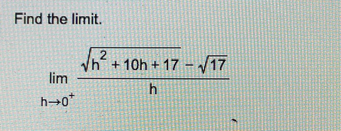 Solved Find The Limit.limh→0+h2+10h+172-172h | Chegg.com