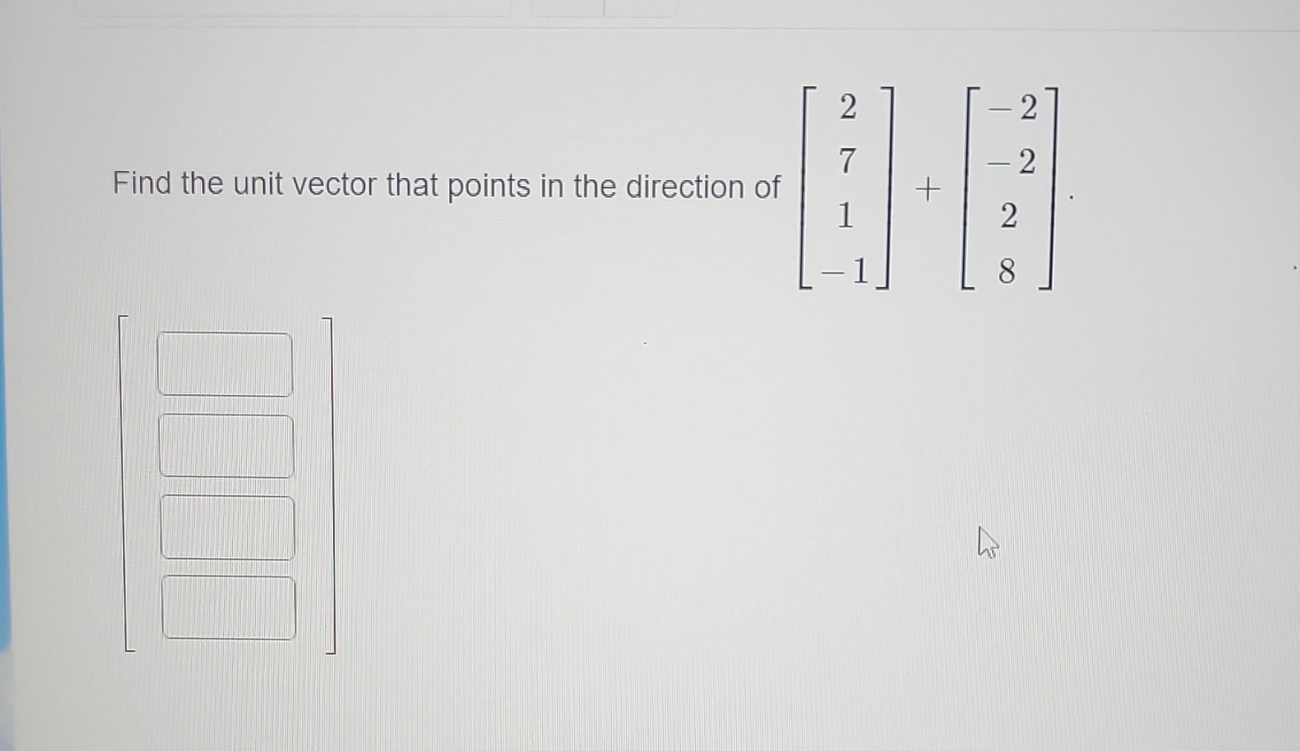 Solved Find the unit vector that points in the direction of | Chegg.com