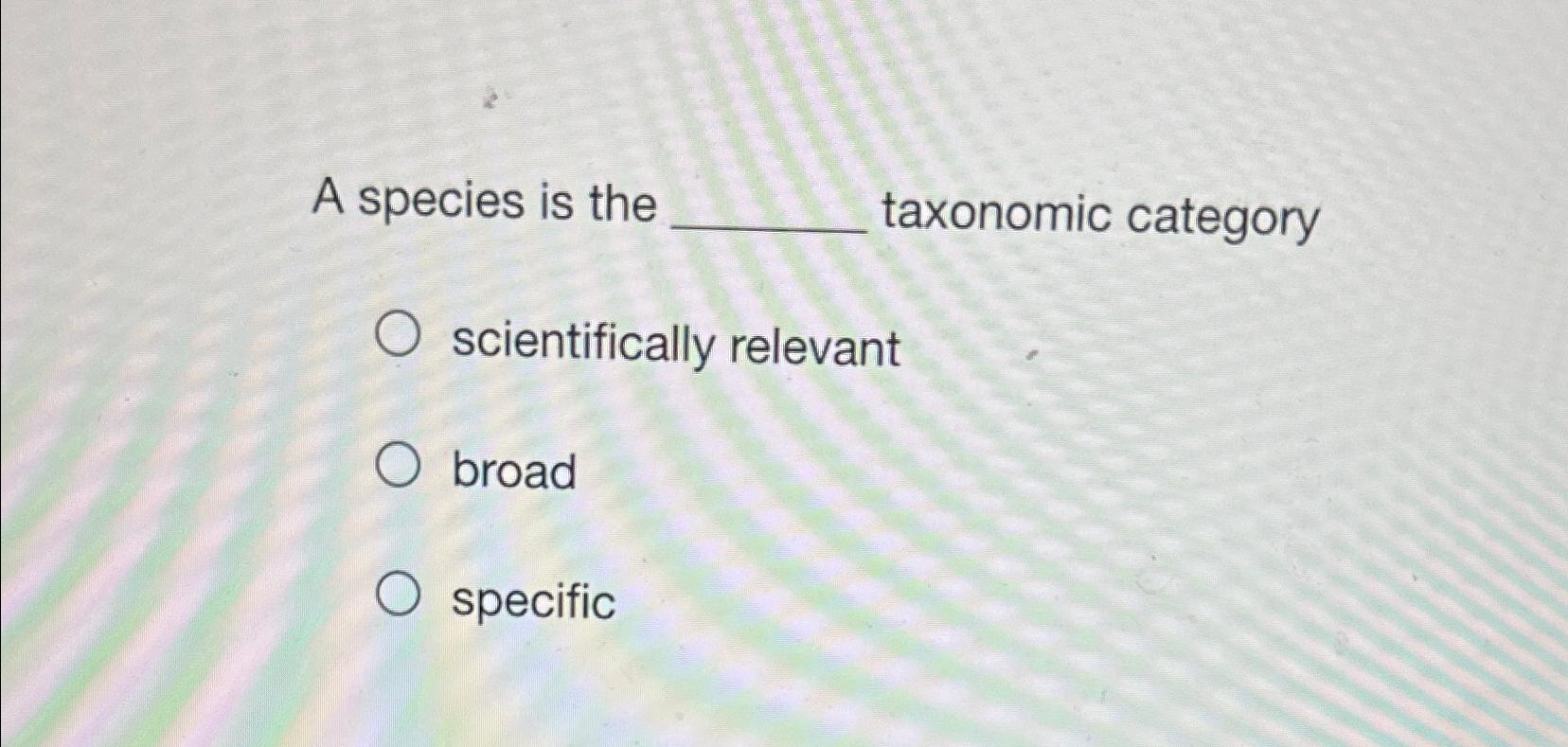 Solved A Species Is The Taxonomic Categoryscientifically | Chegg.com