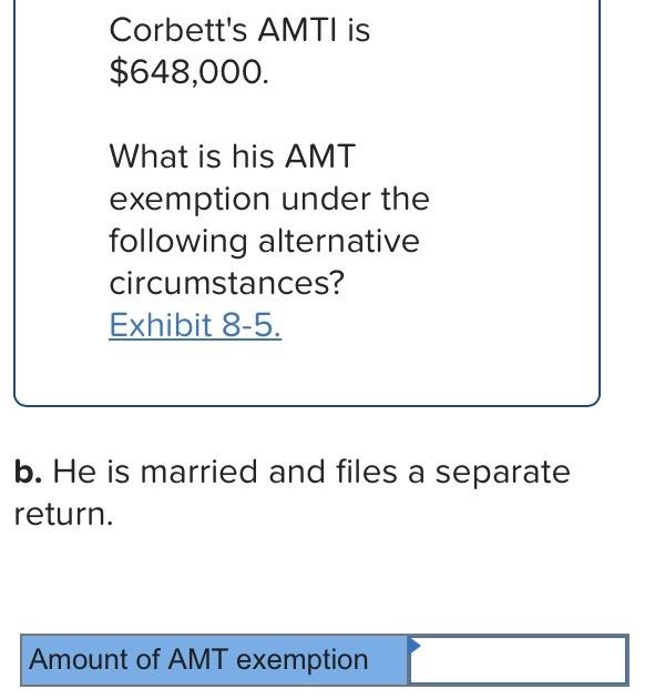 Solved Corbett's AMTI is 648,000. What is his AMT exemption