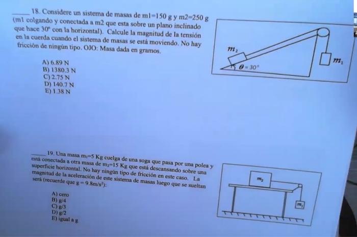 18. Considere un sistema de masas de \( \mathrm{ml}=150 \mathrm{~g} \) y m2 \( =250 \mathrm{~g} \) ( \( \mathrm{m} 1 \) colga