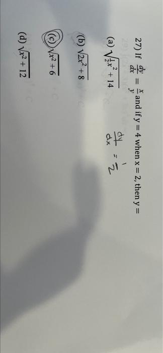 27) If and if y = 4 when x = 2, then y= dx dy (a) Vix + 14 dx 2 (b) V2x² + 8 Wx²+6 (d) Vx2 +12