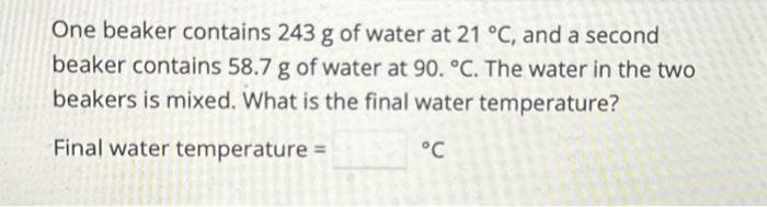 Solved One Beaker Contains 243 G Of Water At 21∘C, And A | Chegg.com