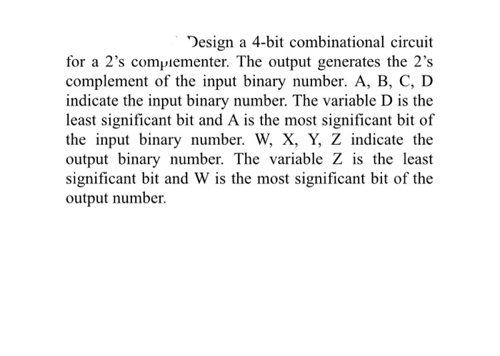 Solved Design A 4-bit Combinational Circuit For A 2's | Chegg.com