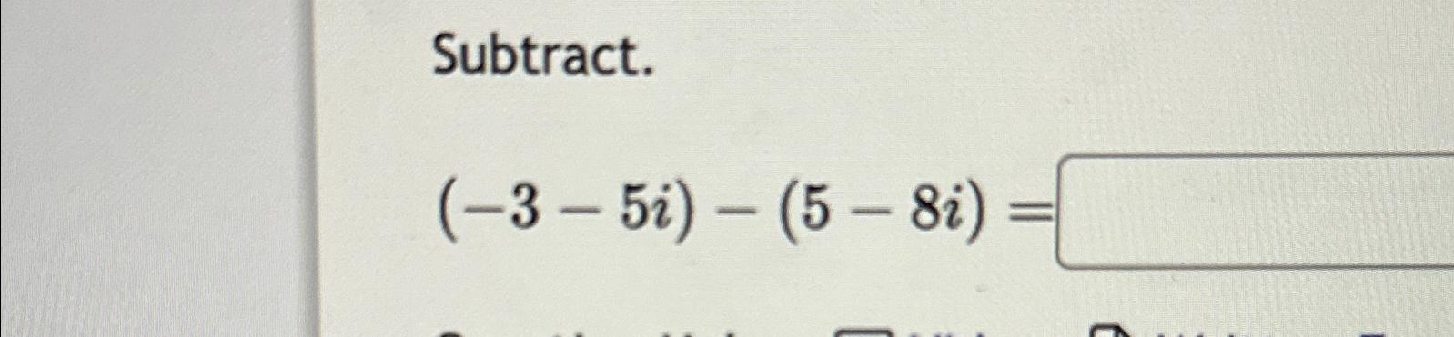 solved-subtract-3-5i-5-8i-chegg