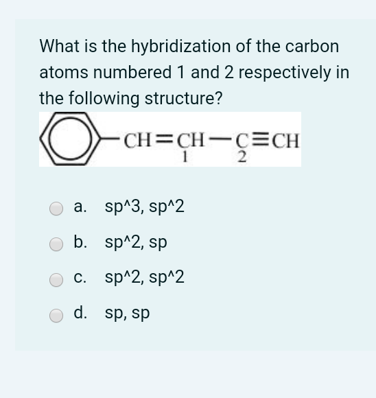 Solved What is the hybridization of the carbon atoms | Chegg.com