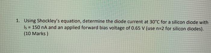 Solved 1. Using Shockley's equation, determine the diode | Chegg.com