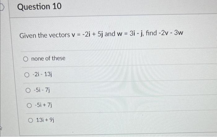 Solved Given the vectors v=−2i+5j and w=3i−j, find −2v−3w | Chegg.com