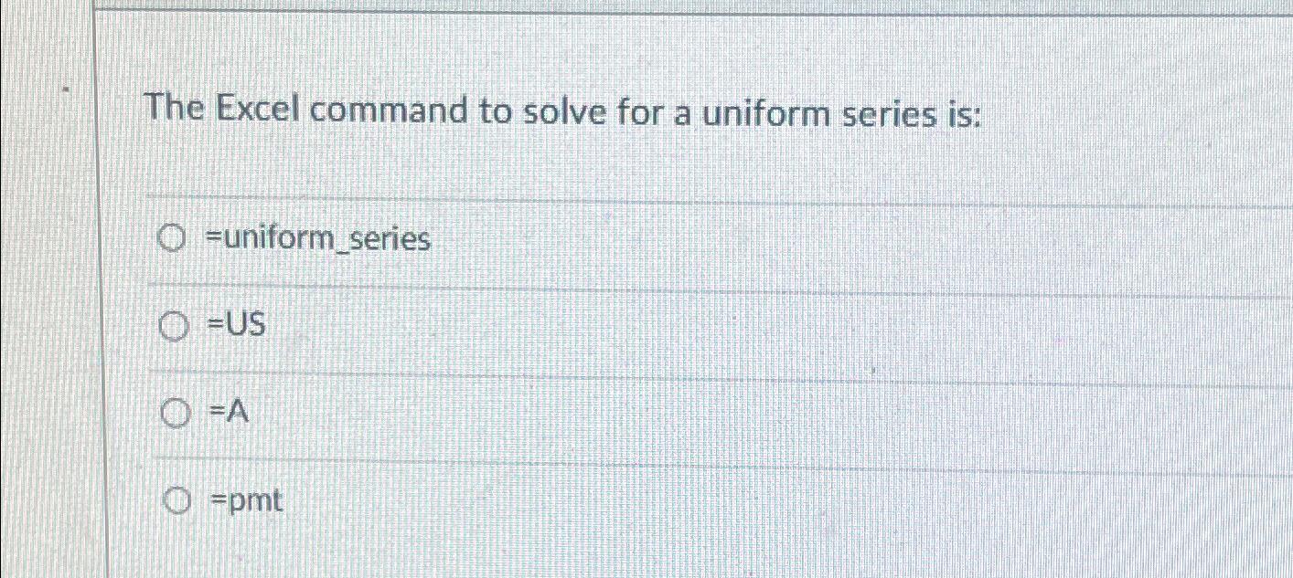 Solved The Excel command to solve for a uniform series | Chegg.com