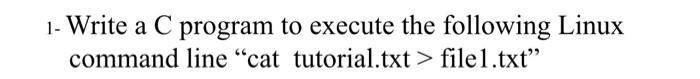 Solved 1- Write a C program to execute the following Linux | Chegg.com